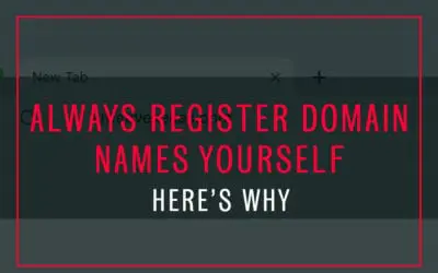 ALWAYS Register The Domain Name for Your Business Yourself, Here’s Why…