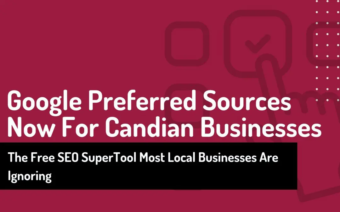 Google Preferred Sources Canada: The Free SEO Tool Most Local Businesses Are Ignoring